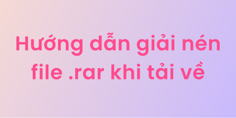 Hướng dẫn sử dụng file .rar khi tải về